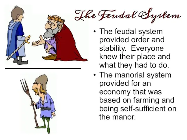 The feudal system provided order and stability. Everyone knew their place and