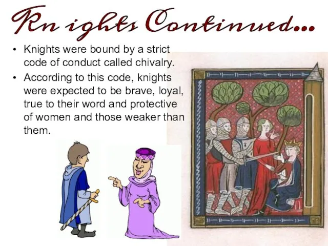 Knights were bound by a strict code of conduct called chivalry. According