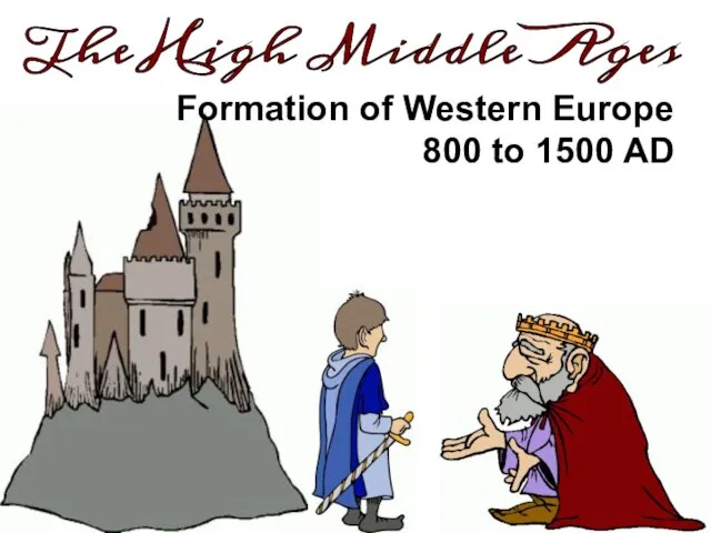 Formation of Western Europe 800 to 1500 AD The High Middle Ages