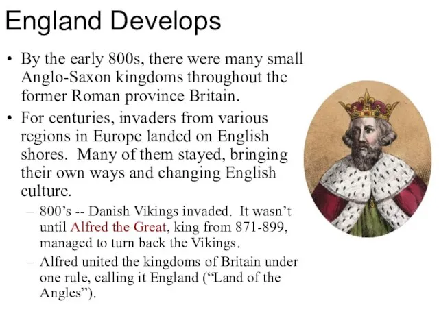 England Develops By the early 800s, there were many small Anglo-Saxon kingdoms