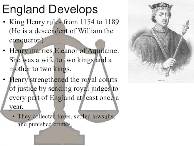 England Develops King Henry rules from 1154 to 1189. (He is a