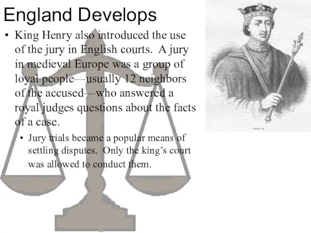 England Develops King Henry also introduced the use of the jury in