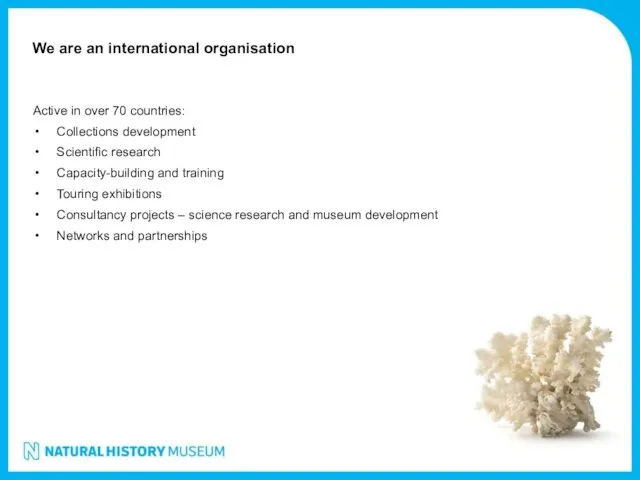 We are an international organisation Active in over 70 countries: Collections development