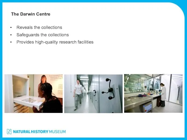 The Darwin Centre Reveals the collections Safeguards the collections Provides high-quality research facilities