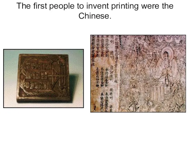 The first people to invent printing were the Chinese.