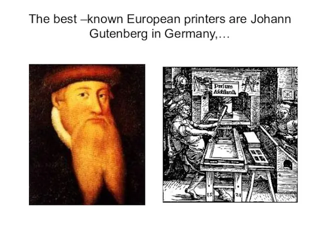 The best –known European printers are Johann Gutenberg in Germany,…