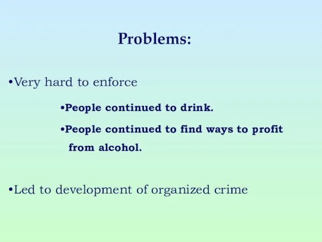 Problems: Very hard to enforce People continued to drink. People continued to