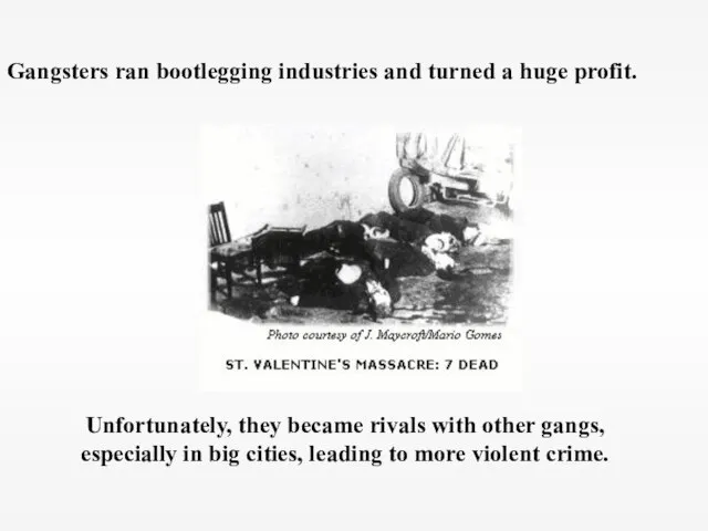 Gangsters ran bootlegging industries and turned a huge profit. Unfortunately, they became