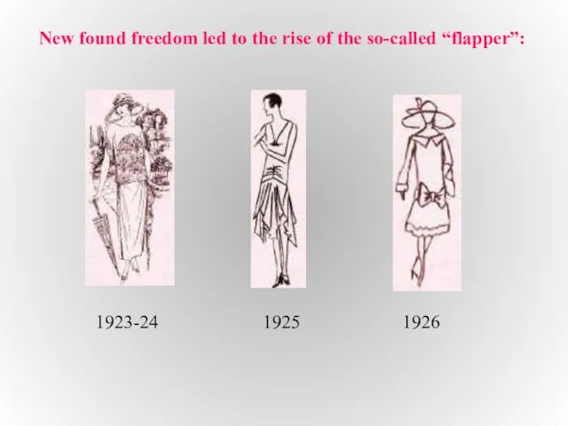 New found freedom led to the rise of the so-called “flapper”: 1923-24 1925 1926