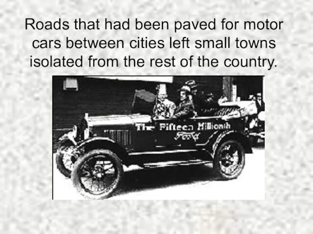 Roads that had been paved for motor cars between cities left small