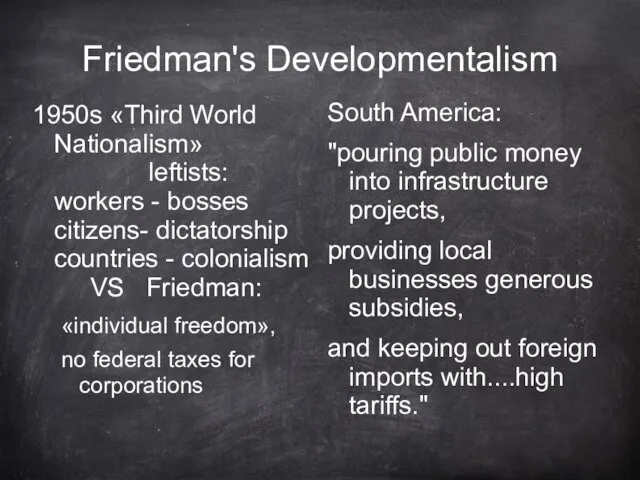 Friedman's Developmentalism 1950s «Third World Nationalism» leftists: workers - bosses citizens- dictatorship