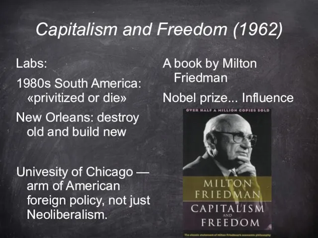 Capitalism and Freedom (1962) Labs: 1980s South America: «privitized or die» New