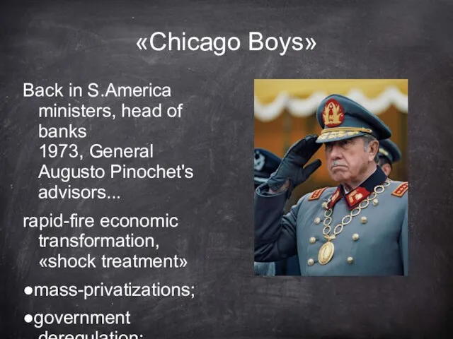 «Chicago Boys» Back in S.America ministers, head of banks 1973, General Augusto