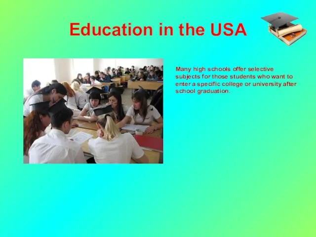 Education in the USA Many high schools offer selective subjects for those