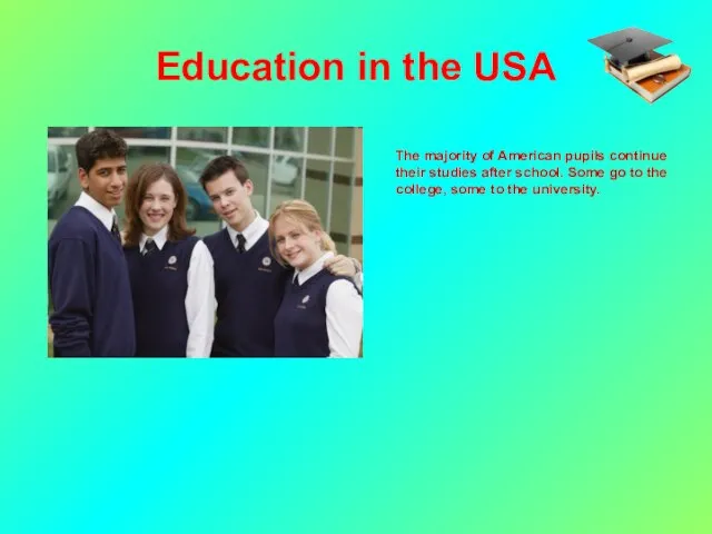 Education in the USA The majority of American pupils continue their studies