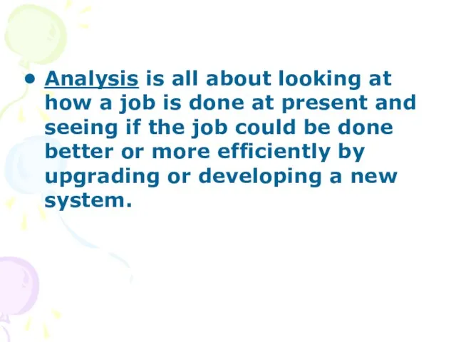 Analysis is all about looking at how a job is done at