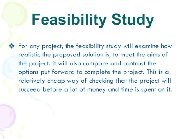 Feasibility Study For any project, the feasibility study will examine how realistic