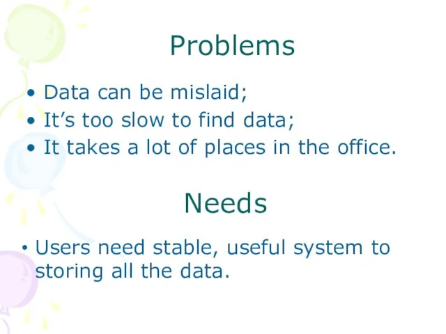 Needs Data can be mislaid; It’s too slow to find data; It