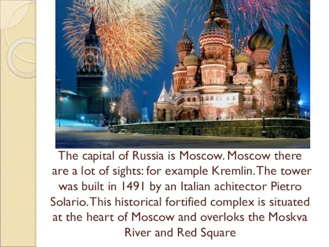 The capital of Russia is Moscow. Moscow there are a lot of