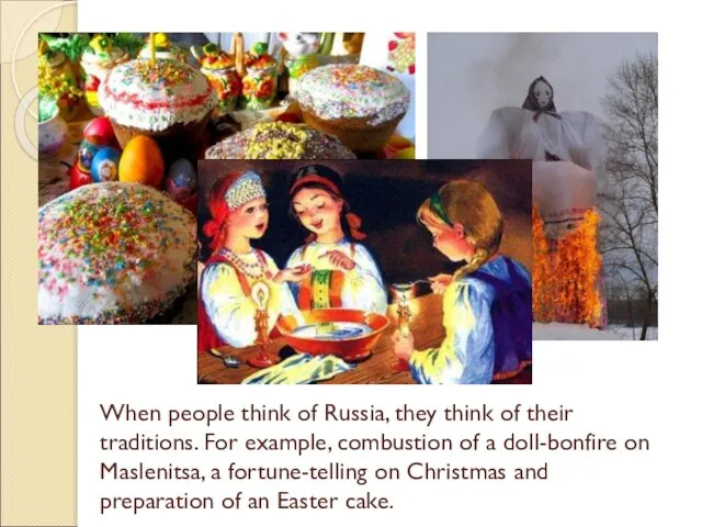 When people think of Russia, they think of their traditions. For example,