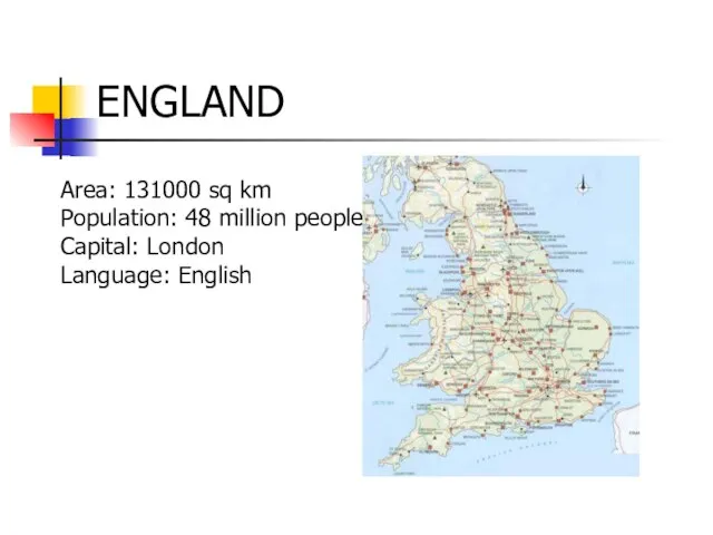 ENGLAND Area: 131000 sq km Population: 48 million people Capital: London Language: English