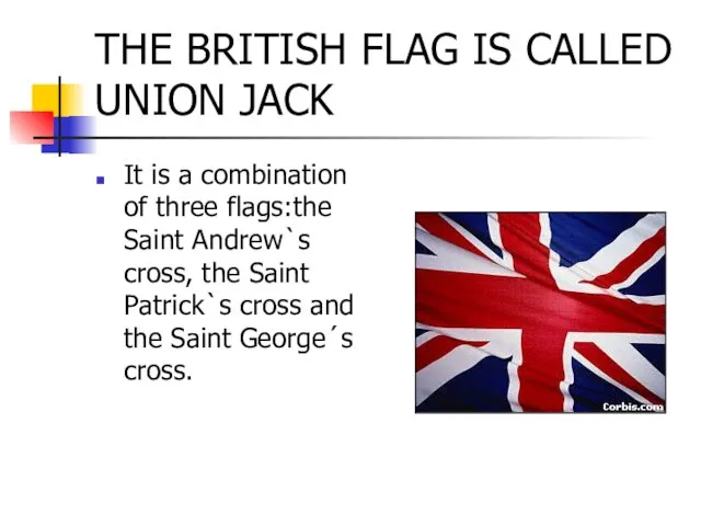 THE BRITISH FLAG IS CALLED UNION JACK It is a combination of