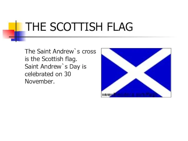 THE SCOTTISH FLAG The Saint Andrew`s cross is the Scottish flag. Saint