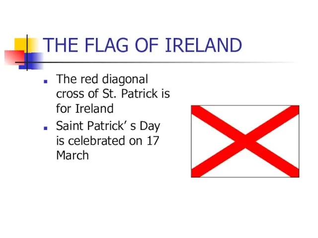 THE FLAG OF IRELAND The red diagonal cross of St. Patrick is