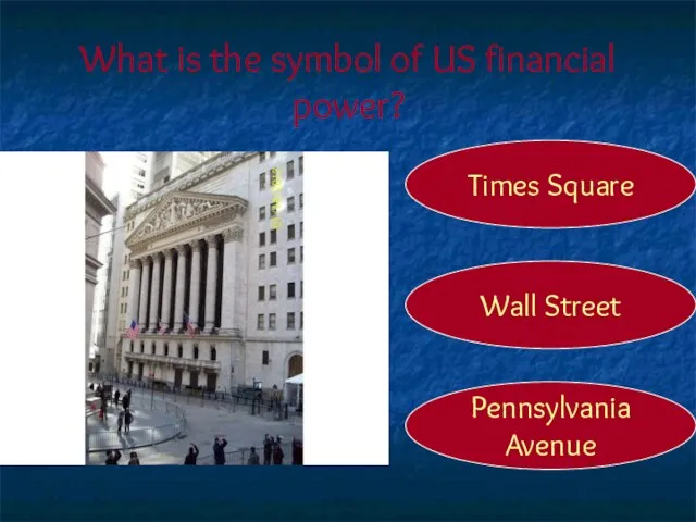 What is the symbol of US financial power? Wall Street Times Square Pennsylvania Avenue