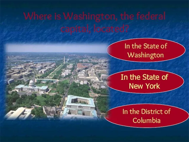 Where is Washington, the federal capital, located? In the District of Columbia