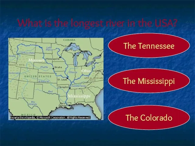 What is the longest river in the USA? The Mississippi The Tennessee The Colorado