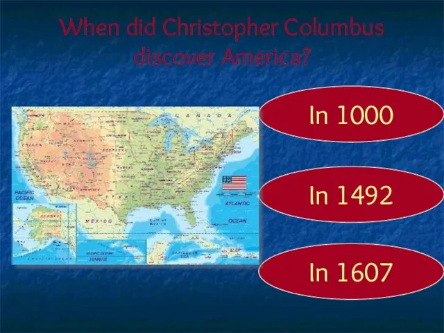 When did Christopher Columbus discover America? In 1492 In 1000 In 1607