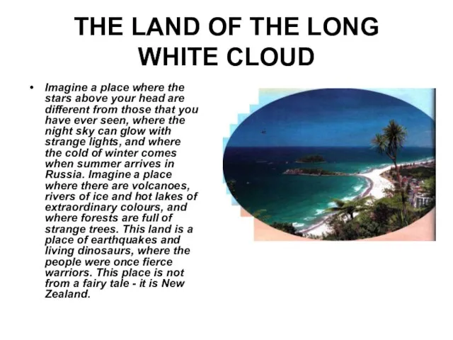 THE LAND OF THE LONG WHITE CLOUD Imagine a place where the