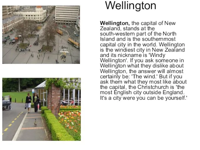 Wellington Wellington, the capital of New Zealand, stands at the south-western part