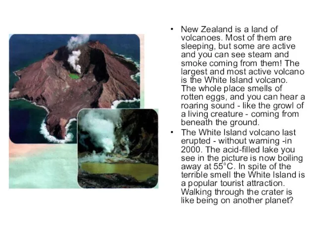 New Zealand is a land of volcanoes. Most of them are sleeping,