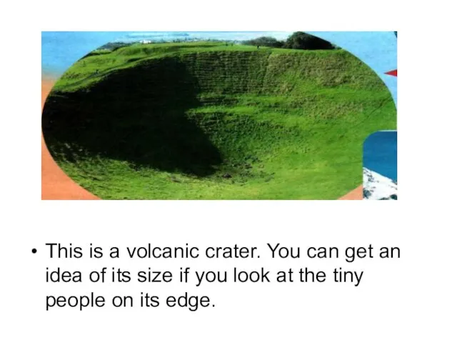 This is a volcanic crater. You can get an idea of its