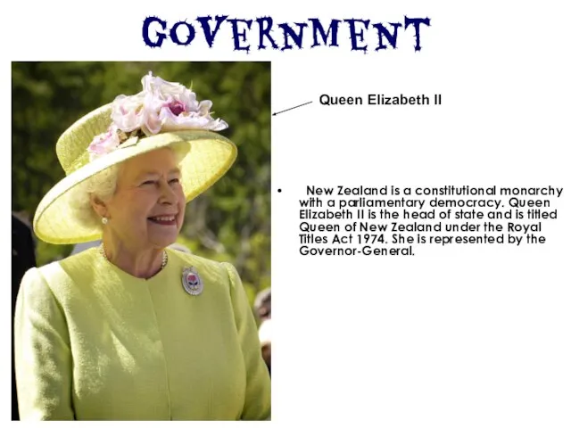 Government New Zealand is a constitutional monarchy with a parliamentary democracy. Queen
