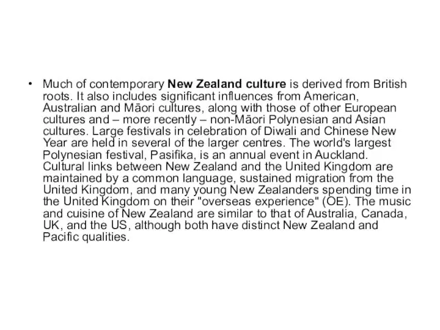Much of contemporary New Zealand culture is derived from British roots. It