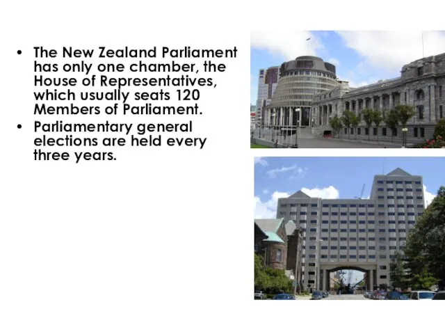 The New Zealand Parliament has only one chamber, the House of Representatives,
