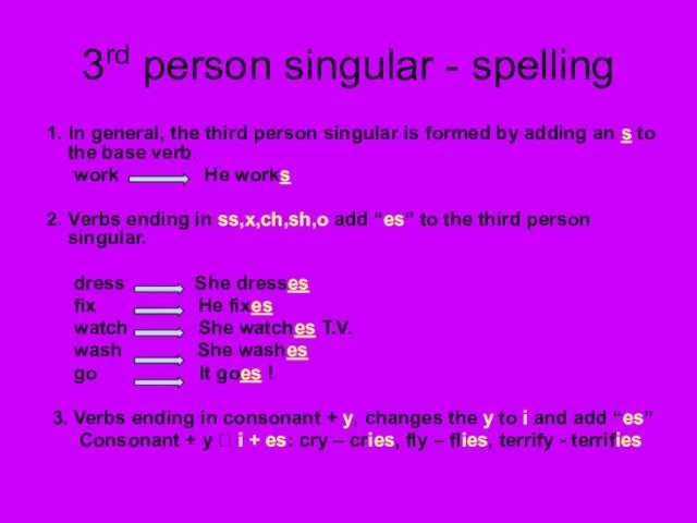 3rd person singular - spelling 1. In general, the third person singular