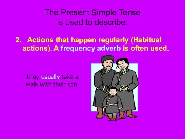 The Present Simple Tense is used to describe: 2. Actions that happen