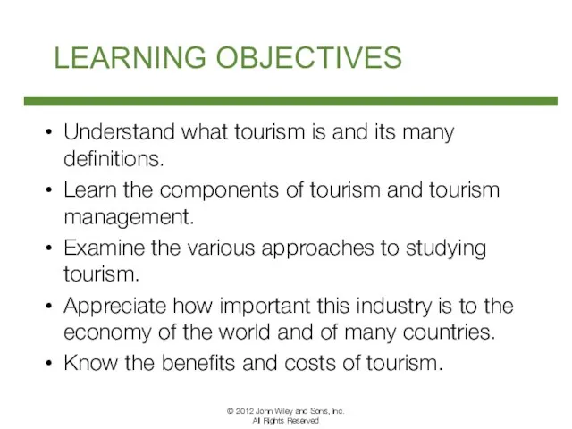 LEARNING OBJECTIVES Understand what tourism is and its many definitions. Learn the