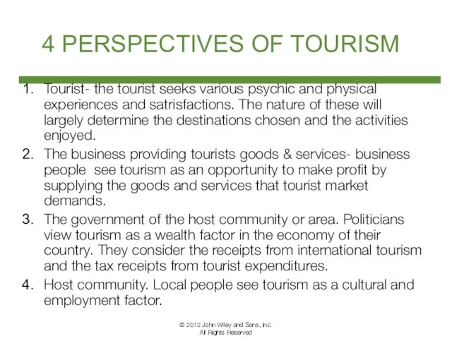 4 PERSPECTIVES OF TOURISM Tourist- the tourist seeks various psychic and physical