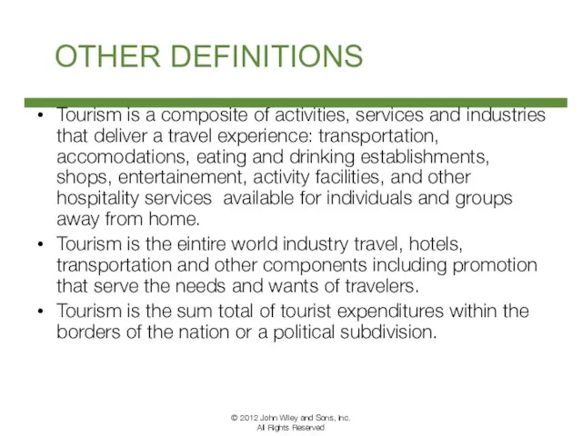 OTHER DEFINITIONS Tourism is a composite of activities, services and industries that