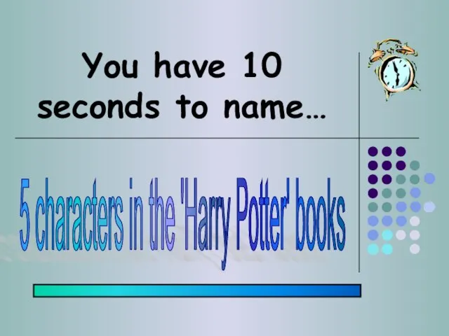 You have 10 seconds to name… 5 characters in the 'Harry Potter' books