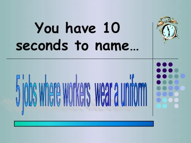 You have 10 seconds to name… 5 jobs where workers wear a uniform