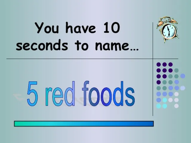 You have 10 seconds to name… 5 red foods