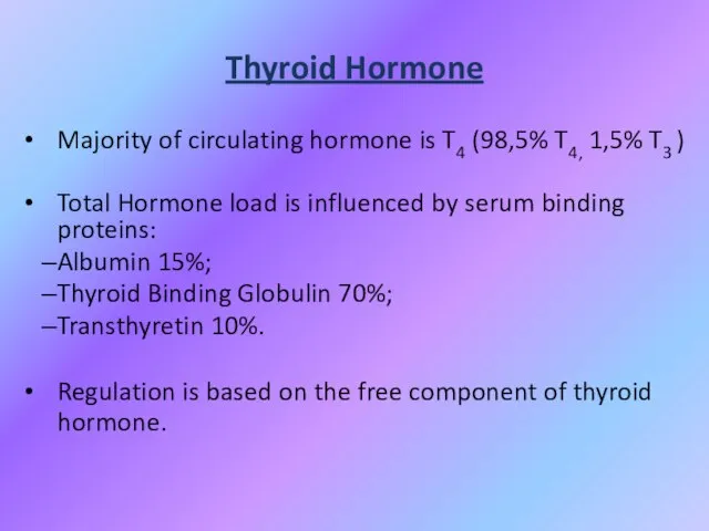 Thyroid Hormone Majority of circulating hormone is T4 (98,5% T4, 1,5% T3