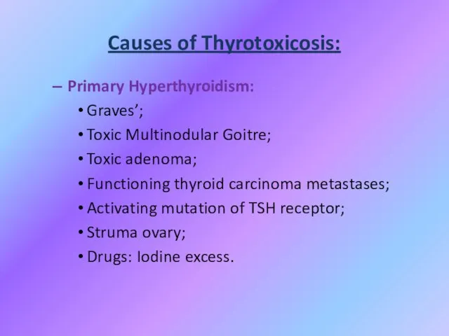 Primary Hyperthyroidism: Graves’; Toxic Multinodular Goitre; Toxic adenoma; Functioning thyroid carcinoma metastases;
