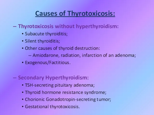 Causes of Thyrotoxicosis: Thyrotoxicosis without hyperthyroidism: Subacute thyroiditis; Silent thyroiditis; Other causes